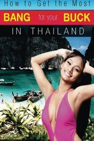 How to Get the Most Bang for Your Buck in Thailand (Volume 1)