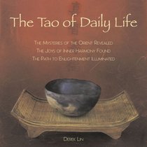 The Tao of Daily Life: The Mysteries of the Orient RevealedThe Joys of Inner Harmony FoundThe Path to Enlightenment Illuminated