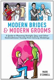Modern Brides & Modern Grooms: A Guide to Planning Straight, Gay, and Other Nontraditional Twenty-First-Century Weddings
