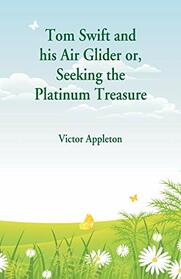 Tom Swift and his Air Glider: Seeking the Platinum Treasure