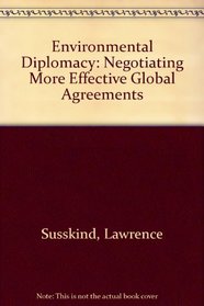 Environmental Diplomacy: Negotiating More Effective Global Agreements