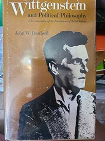 Wittgenstein and Political Philosophy: A Reexamination of the Foundations of Social Science