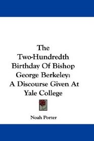 The Two-Hundredth Birthday Of Bishop George Berkeley: A Discourse Given At Yale College