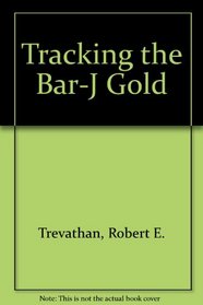Tracking the Bar-J Gold