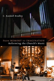 From Memory to Imagination: Reforming the Church's Music (Calvin Institute of Christian Worship Liturgical Studies)