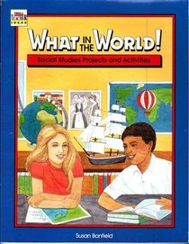 What in the World! Social Studies Projects and Activities (Troll Teacher Ideas Series)