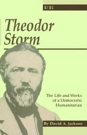 Theodor Storm: The Writer as Democratic Humanitarian (Monographs in German Literature)