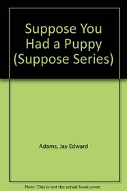 Suppose You Had a Puppy (Suppose Series)