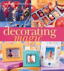 Decorating Magic: 500 Clever Tricks with 50 Easy-to-Find Items