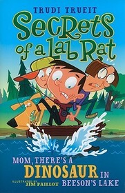 Mom, There's a Dinosaur in Beeson's Lake (Secrets of a Lab Rat, Bk 2)