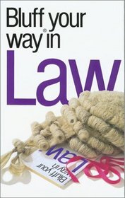The Bluffer's Guide to Law: Bluff Your Way in Law
