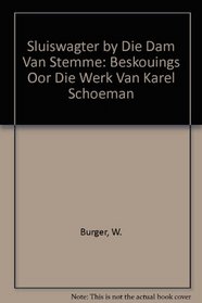 Sluiswagter by Die Dam Van Stemme: Beskouings Oor Die Werk Van Karel Shoeman