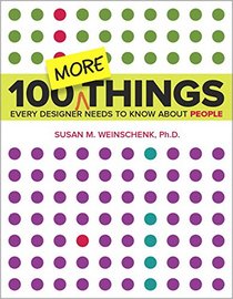 100 MORE Things Every Designer Needs to Know About People (Voices That Matter)