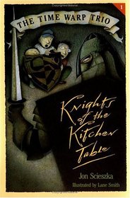 Knights of the Kitchen Table (Time Warp Trio, Bk 1)