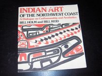 Indian Art of the Northwest: A Dialogue of Craftmanship and Aesthetics. Orig Pub in 1975 With Title: Form and Freedom: A Dialogue on Northwest Coast i