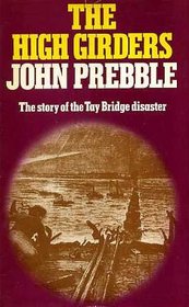 THE HIGH GIRDERS : THE STORY OF THE TAY BRIDGE DISASTER.
