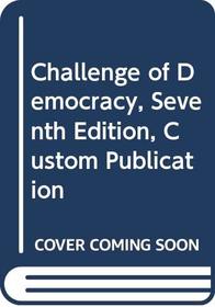 Challenge of Democracy, Seventh Edition, Custom Publication