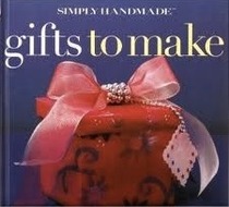 Simply Handmade: Gifts to Make (365 Beautifully Easy Ideas)