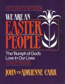 We Are an Easter People: The Triumph of Gods Love in Our Lives (Participants Guide)