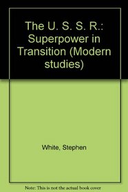 The U. S. S. R.: Superpower in Transition (Modern studies)