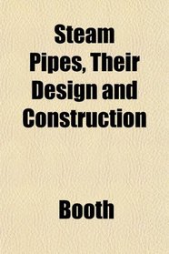 Steam Pipes, Their Design and Construction