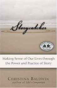 Storycatcher: Making Sense of Our Lives through the Power and Practice of Story