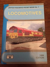 Locomotives 1999: The Complete Guide to All Locomotives Which Run on Britain's Mainline Railways and Locomotives of Eurotunnel (British Railways Pocket Books)
