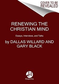 Renewing the Christian Mind: Essays, Interviews, and Talks