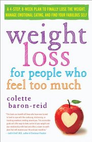 Weight Loss for People Who Feel Too Much: A 4-Step, 8-Week Plan to Finally Lose the Weight, Manage Emotional Eating, and Find Your Fabulous Self