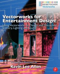 Vectorworks for Entertainment Design: Using Vectorworks to Design and Document Scenery, Lighting and Sound