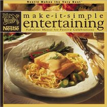 Nestle Make-It-Simple Entertaining: Fabulous Menus for Festive Celebrations