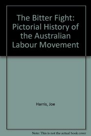 The Bitter Fight: Pictorial History of the Australian Labour Movement