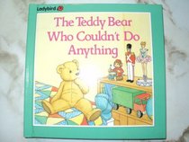 The Teddy Bear Who Couldn't Do Anything (Teddy Bear Tales)