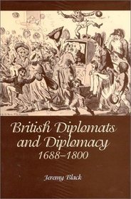 British Diplomats And Diplomacy, 1660-1800 (History)
