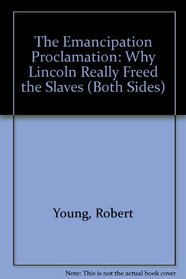 The Emancipation Proclamation: Why Lincoln Really Freed the Slaves (Both Sides)
