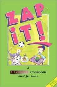 Zap It! A Microwave Cookbook Just for Kids