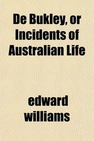 De Bukley, or Incidents of Australian Life