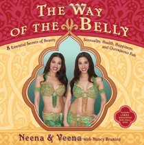 The Way of  the Belly: 8 Essential Secrets of Beauty, Sensuality, Health, Happiness, and Outrageous Fun