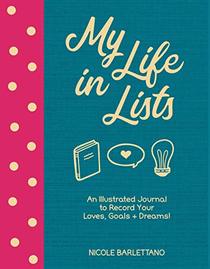 My Life in Lists: An Illustrated Journal to Record Your Loves + Goals + Dreams!