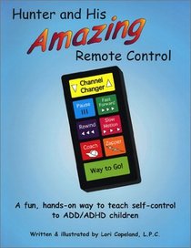 Hunter and His Amazing RemoteControl: A Fun, Hands-On Way to Teach Self-Control to ADD/ADHD Children