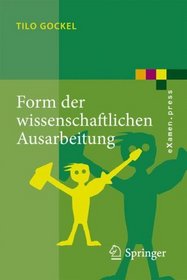 Form der wissenschaftlichen Ausarbeitung: Studienarbeit, Diplomarbeit, Dissertation, Konferenzbeitrag (eXamen.press) (German Edition)