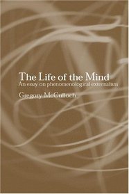 The Life of the Mind: An Essay on Phenomenological Externalism