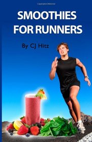 Smoothies for Runners: 32 Proven Smoothie Recipes to Take Your Running Performance to the Next Level, Decrease Your Recovery Time and Allow You to Run Injury-free (Volume 1)