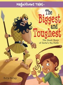 The Biggest and Toughest: The Short Story of David's Big Faith (Magnificent Tales Series)