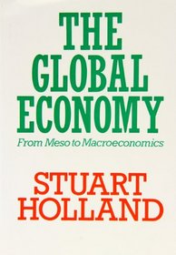 The Global Economy: From Meso to Macroeconomics (Towards a New Political Economy)