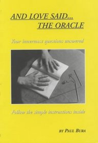 And Love Said ... the Oracle: All Your Innermost Questions Answered