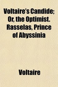 Voltaire's Candide; Or, the Optimist. Rasselas, Prince of Abyssinia