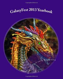 GalaxyFest 2013 Yearbook: An Anthology of Collected Works from Attendees
