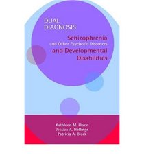 Dual Diagnosis: Schizophrenia and Other Psychotic Disorders and Developmental Disabilities Manual