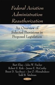Federal Aviation Administration Reauthorization: An Overview of Selected Provisions in Proposed Legislation